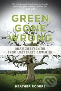 Green Gone Wrong (Dispatches from the Front Lines of Eco-Capitalism) - kniha z kategorie Odborné a naučné