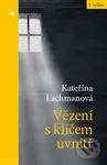 Vězení s klíčem uvnitř - Kateřina Lachmanová - kniha z kategorie Křesťanství