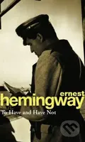 To Have and Have Not - Ernest Hemingway - kniha z kategorie Společenská beletrie