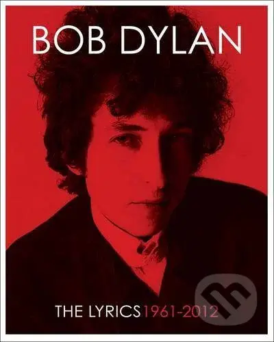 The Lyrics 1961 - 2012 - Bob Dylan, Lisa Nemrow, Julie Nemrow - kniha z kategorie Hudba