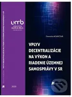 Vplyv decentralizácie na výkon a riadenie územnej samosprávy v Slovenskej republike - kniha z kategorie Správní právo