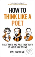 How to Think Like a Poet (The Poets That Made Our World and Why We Need Them) - kniha z kategorie Beletrie