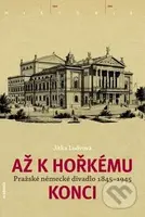 Až k hořkému konci (Pražské německé divadlo 1845-1945) - kniha z kategorie 20. století