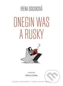 Onegin Was a Rusky - Irena Dousková