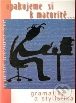 Opakujeme si k maturitě... Gramatika a stylistika - kniha z kategorie Střední školy