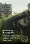 Budovat ráj - Bourat peklo (Odraz totality v utopii, dystopii a dieselpunku) - kniha z kategorie Literární věda
