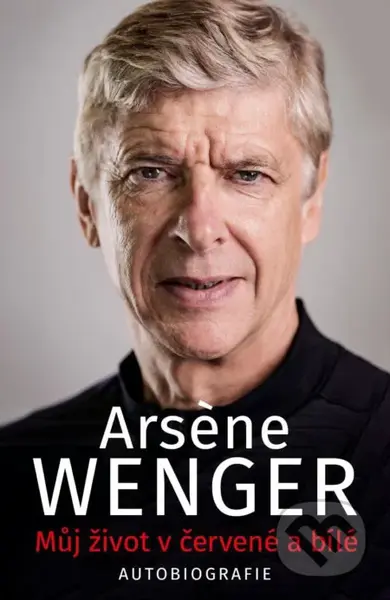 Můj život v červené a bílé - Arsene Wenger - kniha z kategorie Životopisy