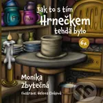 Jak to s tím Hrnečkem tehdá bylo - Monika Zbytečná - kniha z kategorie Pohádky