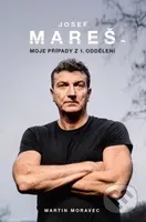 Josef Mareš: Moje případy z 1. oddělení - Josef Mareš, Martin Moravec - kniha z kategorie Životopisy