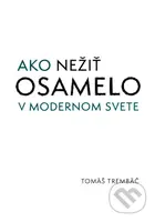 Ako nežiť osamelo v modernom svete - Tomáš Trembáč - kniha z kategorie Psychologie osobnosti