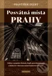 Posvátná místa Prahy (Dějiny a popsání chrámů, kaplí, posvátných soch a klášterů v hlavním městě Království českého) - kniha z kategorie Průvodci
