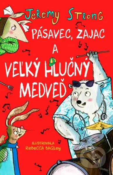 Pásavec, zajac a veľký hlučný medveď - Jeremy Strong, Rebecca Bagley (ilustrátor) - kniha z kategorie Beletrie pro děti