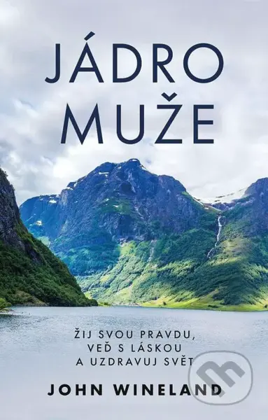 Jádro muže (Žij svou pravdu, veď s láskou a uzdravuj svět) - kniha z kategorie Pozitivní myšlení