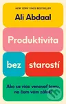 Produktivita bez starostí (Ako sa viac venovať tomu, na čom vám záleží) - kniha z kategorie Psychologie