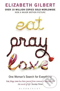Eat, Pray, Love (One Woman's Search for Everything) - Elizabeth Gilbert