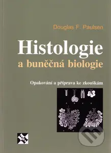 Histologie a buněčná biologie - Douglas F. Paulsen - kniha z kategorie Biologie