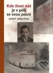Kde život náš je v půli se svou poutí - Josef Jedlička - kniha z kategorie Životopisy