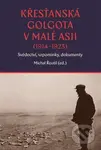 Křesťanská Golgota v Malé Asii (1914-1923) - Michal Řoutil - kniha z kategorie Novověk