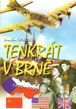 Tenkrát v Brně (klukovský válečný deník) - Jaroslav Vavroušek - kniha z kategorie Beletrie