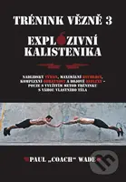 Trénink vězně 3 (Explozivní kalistenika) - Paul Coach Wade - kniha z kategorie Individuální sporty