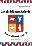 Jak ubránit normální svět (Studená občanská válka v ČR) - Bohumil Doležal