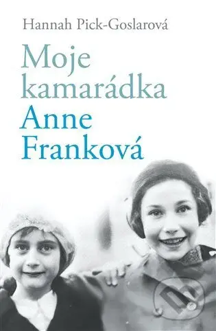 Moje kamarádka Anne Franková - Hannah Pick-Goslar