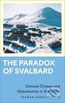 The Paradox of Svalbard (Climate Change and Globalisation in the Arctic) - kniha z kategorie Odborné a naučné