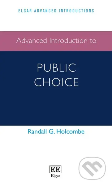Advanced Introduction to Public Choice - Randall G. Holcombe - kniha z kategorie Politologie a politika