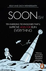 Soonish (Ten Emerging Technologies That Will Improve and/or Ruin Everything),Soonish (Ten Emerging Technologies That Will Improve and/or Ruin Everythi