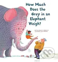 How Much Does the Grey in an Elephant Weigh - Erik van Os, Elle van Lieshout, Alice Hoogstag - kniha z kategorie Naučné knihy