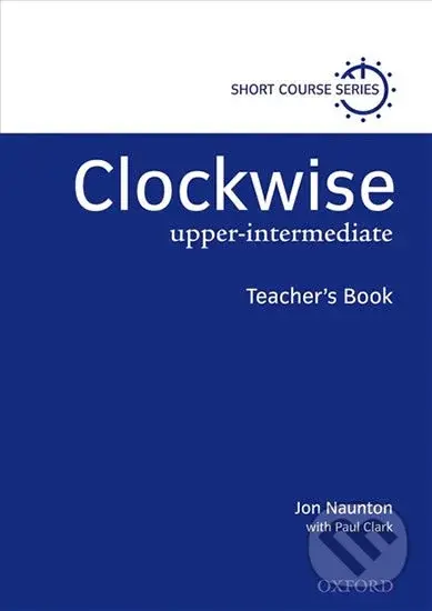 Clockwise Upper Intermediate: Teacher´s Book - Jon Naunton