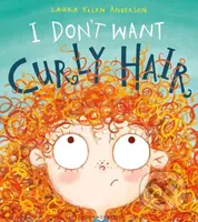 I Don't Want Curly Hair! - Laura Ellen Anderson - kniha z kategorie Pohádky