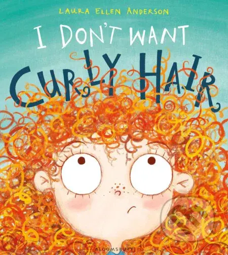 I Don't Want Curly Hair! - Laura Ellen Anderson - kniha z kategorie Pohádky