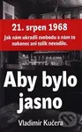Aby bylo jasno (21. srpen 1968 jak nám ukradli svobodu a nám to nakonec ani tolik nevadilo.) - kniha z kategorie Beletrie