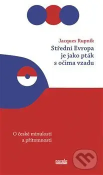 Střední Evropa je jako pták s očima vzadu (O české minulosti a přítomnosti) - kniha z kategorie Historie