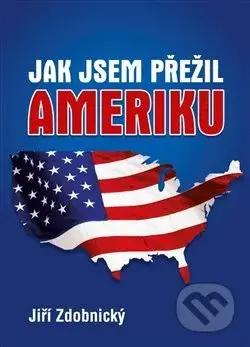 Jak jsem přežil Ameriku - Jiří Zdobnický - kniha z kategorie Společenská beletrie