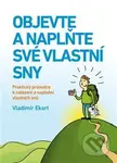 Objevte a naplňte své vlastní sny (Praktický průvodce k nalezení a naplnění vlastních snů) - kniha z kategorie Spiritualita