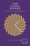 The Clock Mirage (Our Myth of Measured Time) - Joseph Mazur - kniha z kategorie Historie
