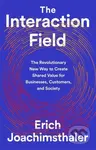 The Interaction Field (The Revolutionary New Way to Create Shared Value for Businesses, Customers, and Society) - kniha z kategorie Podnikání