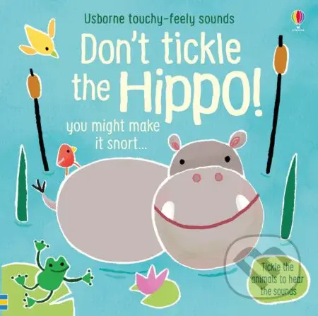 Don't Tickle the Hippo! (Touchy-Feely Sounds) - Sam Taplin, Ana Martin Larranaga (ilustrácie) - kniha z kategorie Pro děti