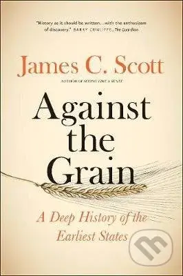 Against the Grain (A Deep History of the Earliest States) - kniha z kategorie Beletrie
