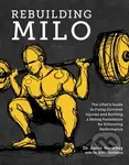 Rebuilding Milo (The Lifter's Guide to Fixing Common Injuries and Building a Strong Foundation for Enhancing Performance) - kniha z kategorie…