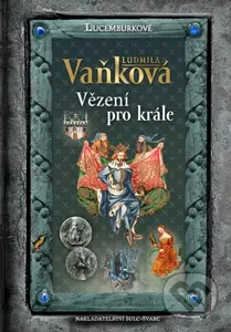 Jan Lucemburský - Vězení pro krále - Ludmila Vaňková - kniha z kategorie Beletrie