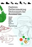 Fashion Patternmaking Techniques for Accessories (Shoes, Bags, Hats, Gloves, Ties, Buttons and Dog Clothing) - kniha z kategorie Zdraví a životní styl