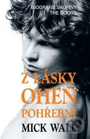 Z lásky oheň pohřební (Biografie skupiny The Doors) - kniha z kategorie Hudba