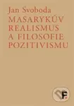 Masarykův realismus a filosofie pozitivismu - Jan Svoboda - kniha z kategorie Filozofie