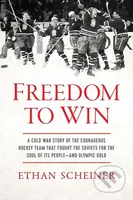 Freedom to Win (A Cold War Story of the Courageous Hockey Team That Fought the Soviets for the Soul of Its People―And Olympic Gold) - kniha z…