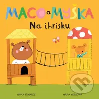 Maco a myška: Na ihrisku - Nicola Edwards, Mária Nerádová (ilustrátor) - kniha z kategorie Pohádky