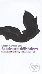 Fascinace džihádem - Gabriel Martinez-Gros - kniha z kategorie Eseje, úvahy a glosy
