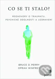 Co se ti stalo? (Rozhovory o traumatu, psychické odolnosti a uzdravení) - kniha z kategorie Beletrie